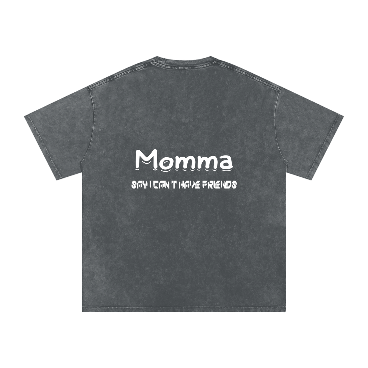 Momma Say I Cant Have Friends Snow Washed Oversized Cotton T-Shirt